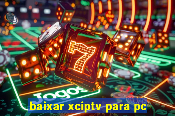 baixar xciptv para pc